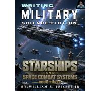 Writing Military Science Fiction: Starships and Space Combat Systems