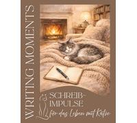 Writing Moments - Schreibimpulse für das Leben mit Katze: Ein achtsames Schreibjournal über eine besondere Bindung