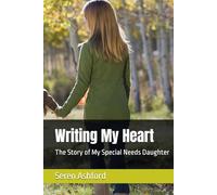 Writing My Heart: The Story of My Special Needs Daughter
