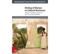 Writing of Women as Cultural Resistance: Deconstructing Memory Legacies in the Afro-Luso-Brazilian Atlantic: Band 008