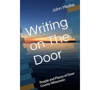 Writing on The Door: People and Places of Door County Wisconsin