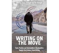 Writing on the Move: Form, Practice and (Im)mobility in Nineteenth to Twenty-First Century Travel Writing