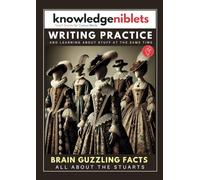 Writing Practice AND learning about stuff at the same time with Knowledge Niblets - In this edition: All About The Stuarts