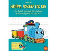 Writing Practice book for kids age 3-5: Fun Train Tracing Activities to Build Handwriting Skills for Ages 3-5 preschool alphabet activities