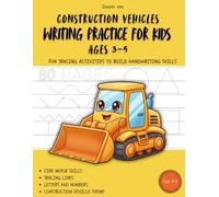 Writing Practice Workbook for Kids Ages 3-5: Construction Vehicles: Tracing Lines, Shapes, Letters and Numbers. Preschool Learning and Fine Motor Skills Activity Book