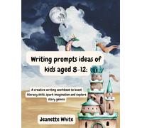 Writing prompt ideas for kids aged 8-12:: A creative writing workbook to boost literacy skills, spark imagination and explore story genres