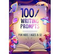 Writing Prompts for Kids Ages 8-12: 100 Non-Spooky, Inspiring & Fun Story Starters and Questions, A Creative Writing Workbook To Build Writing Skills