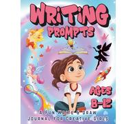 Writing Prompts Kids Ages 8-12: A Creative Journal with Writing and Drawing Prompts to Build Confidence, Imagination, and Self-Expression for Girls Ages 8-12