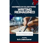 Writing Reimagined: Mastering AI in College Writing