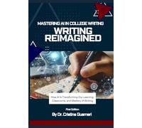 Writing Reimagined: Mastering AI in College Writing