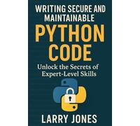 Writing Secure and Maintainable Python Code: Unlock the Secrets of Expert-Level Skills
