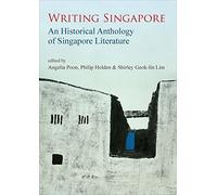 Writing Singapore: An Historical Anthology of Singapore Literature