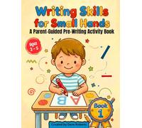 Writing Skills for Small Hands: A Parent-Guided Pre-Writing Activity Book
