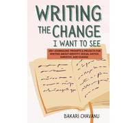 Writing the Change I Want to See: 300+ Social Justice Journal Writing Prompts About Race, Inequality, Gender, Climate Change and More