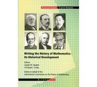 Writing the History of Mathematics - Joseph Warren Dauben - Springer,2002