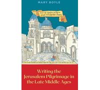 Writing the Jerusalem Pilgrimage in the Late Middle Ages