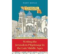 Writing the Jerusalem Pilgrimage in the Late Middle Ages