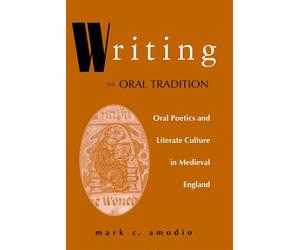 Writing The Oral Tradition: Oral Poetics And Literate Culture In Medieval ...