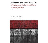 Writing the Revolution: Wikipedia and the Survival of Facts in the Digital Age