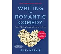 Writing The Romantic Comedy, 20th Anniversary Expanded and Updated Edition: The Art of Crafting Funny Love Stories for the Screen