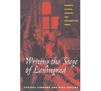 Writing The Siege Of Leningrad: Women's Diaries, Memoirs, And Documentary Prose