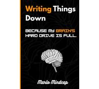 Writing Things Down: Because My Brain’s Hard Drive Is Full: A Funny Notebook Journal for Forgetful Minds and Brilliant Ideas. A Gift Notebook Journal for Friends and Family