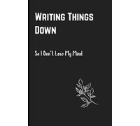 Writing Things Down, So I Don’t Lose My Mind.: Because Life Is a Lot Sometimes - A Journal for Venting, Planning, and Overthinking in Style.
