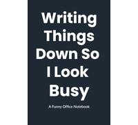 Writing Things Down So I Look Busy: A Funny Office Notebook - Perfect gift for coworkers, managers, Secret Santa gifts