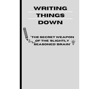 Writing things down: the secret weapon of the 'slightly seasoned' brain: Because sticky notes on the fridge only get you so far!