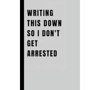 Writing This Down So I Don’t Get Arrested: A Journal for Intrusive Thoughts, Mild Rage, and Petty Grievances