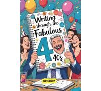 Writing Through the Fabulous 40s: A Decade of Lessons, Laughter, and Liberation
