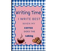 Writing time: I write best when my coffee does the talking: lined Journal Notebook gift for friends and family