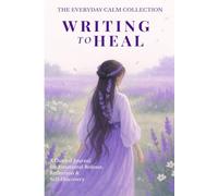 Writing to Heal: A Guided Journal for Emotional Release, Reflection & Self-Discovery