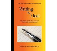 Writing to Heal: A Guided Journal for Recovering from Trauma & Emotional Upheaval by James W. Pennebaker (2004-08-01)