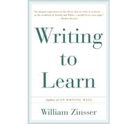 Writing to Learn: How to Write - and Think - Clearly About Any Subject at All - The Essential Book for All Learners