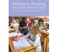 Writing to Reading the Steiner Waldorf Way: Foundations of Creative Literacy in Classes 1 and 2