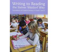 Writing to Reading the Steiner Waldorf Way: Foundations of Creative Literacy in Classes 1 and 2