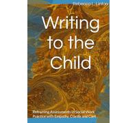 Writing to the Child: Reframing Assessments in Social Work Practice with Empathy, Clarity and Care