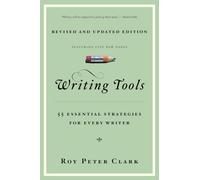 Writing Tools (10th Anniversary Edition): 55 Essential Strategies for Every Writer