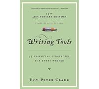 Writing Tools: 55 Essential Strategies for Every Writer by Roy Peter Clark