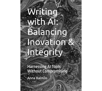 Writing with AI: Balancing Inovation & Integrity: Harnessing AI Tools Without Compromising