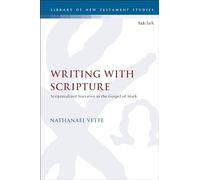 Writing With Scripture: Scripturalized Narrative in the Gospel of Mark