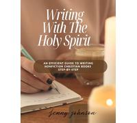 Writing With The Holy Spirit: A Simplified Guide to Writing Non-Fiction Christian Books Step-by-Step