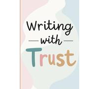 Writing With Trust: A Journal for Intuitive and Heartfelt Writing