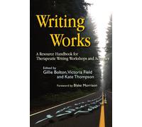 Writing Works: A Resource Handbook for Therapeutic Writing Workshops And Activities