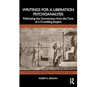 Writings for a Liberation Psychoanalysis: Politicizing the Unconscious from the Core of a Crumbling Empire