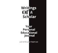 Writings of a Scholar | Your Personal Educational Journal: Just Write Your Heart Out, Student Diary | 6 X 9 inches | 120 Pages | Perfect for Your Daily Educational Reflection