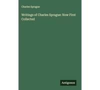 Writings of Charles Sprague: Now First Collected