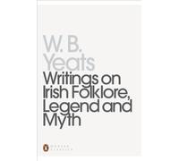 Writings on Irish Folklore, Legend and Myth: William Butler Yeats