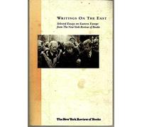 WRITINGS ON THE EAST - SELECTED ESSAYS ON EASTERN EUROPE